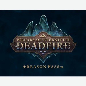 Дополнение VERSUS-EVIL-LLC Pillars of Eternity II: Deadfire - Season Pass (PC)