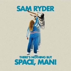 Виниловая Пластинка Ryder, Sam There S Nothing But Space, Man! (5054197178719)